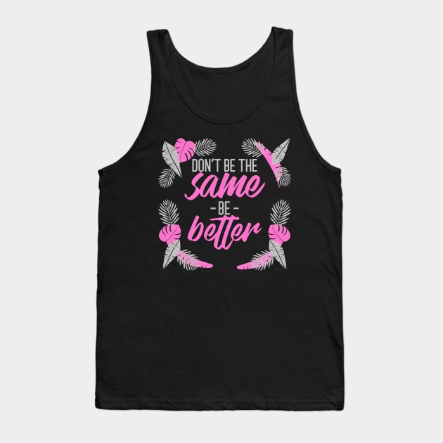 Be Better Tank Top by Puckihs Design